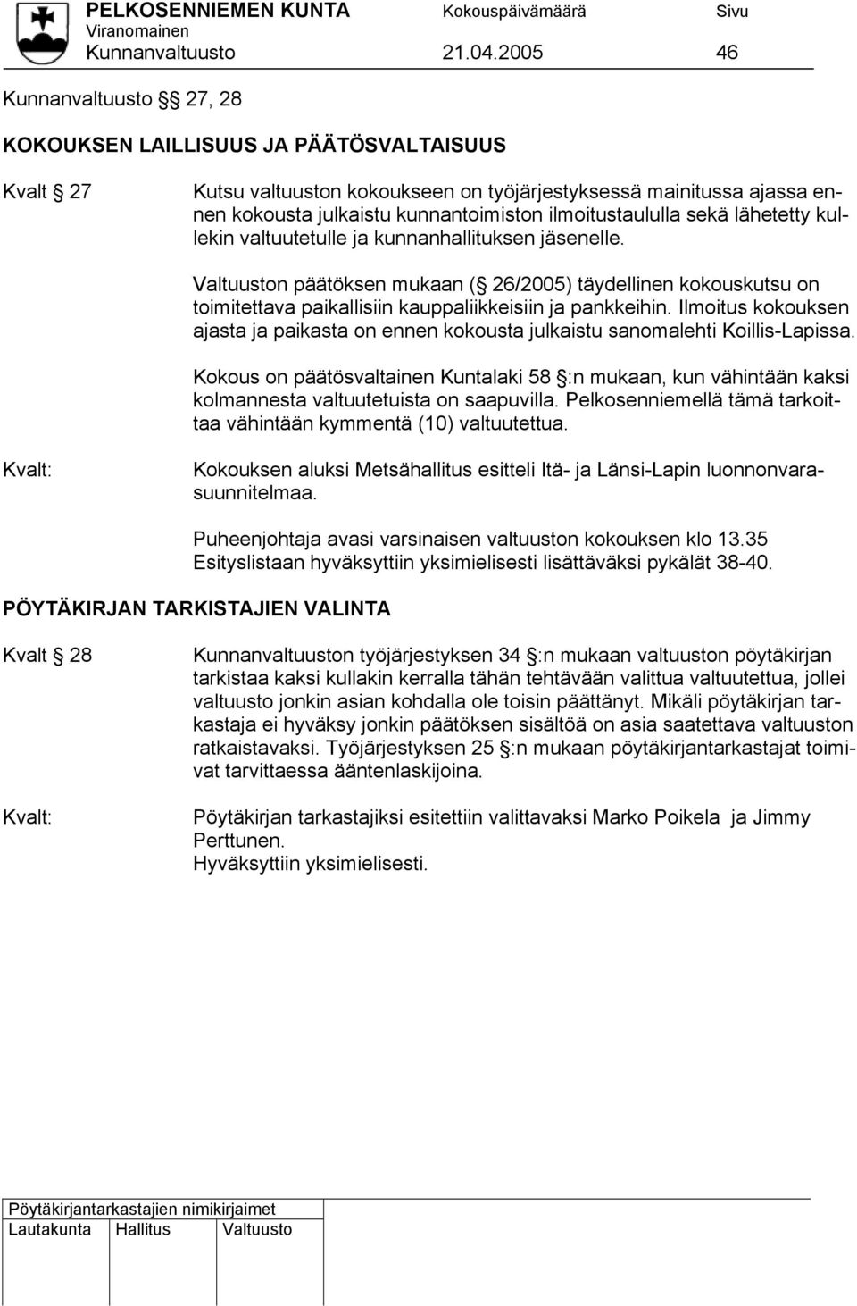 ilmoitustaululla sekä lähetetty kul- lekin valtuutetulle ja kunnanhallituksen jäsenelle.
