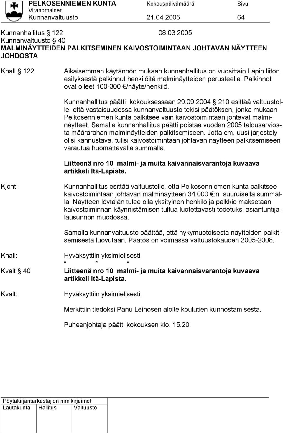 palkinnut henkilöitä malminäytteiden perusteella. Palkinnot ovat olleet 100-300 /näyte/henkilö. Kunnanhallitus päätti kokouksessaan 29.09.