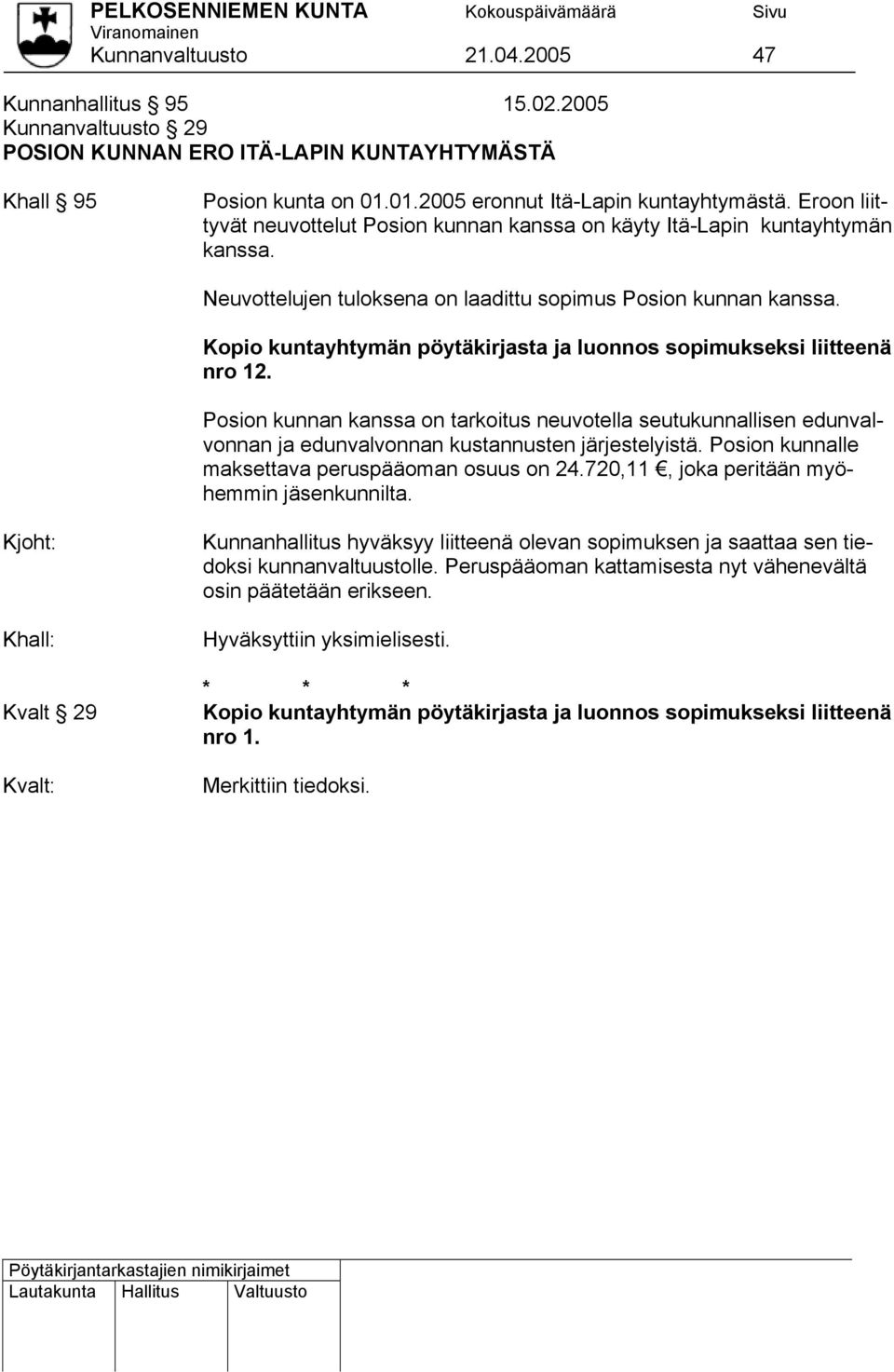Eroon liit- tyvät neuvottelut Posion kunnan kanssa on käyty Itä-Lapin kuntayhtymän kanssa.