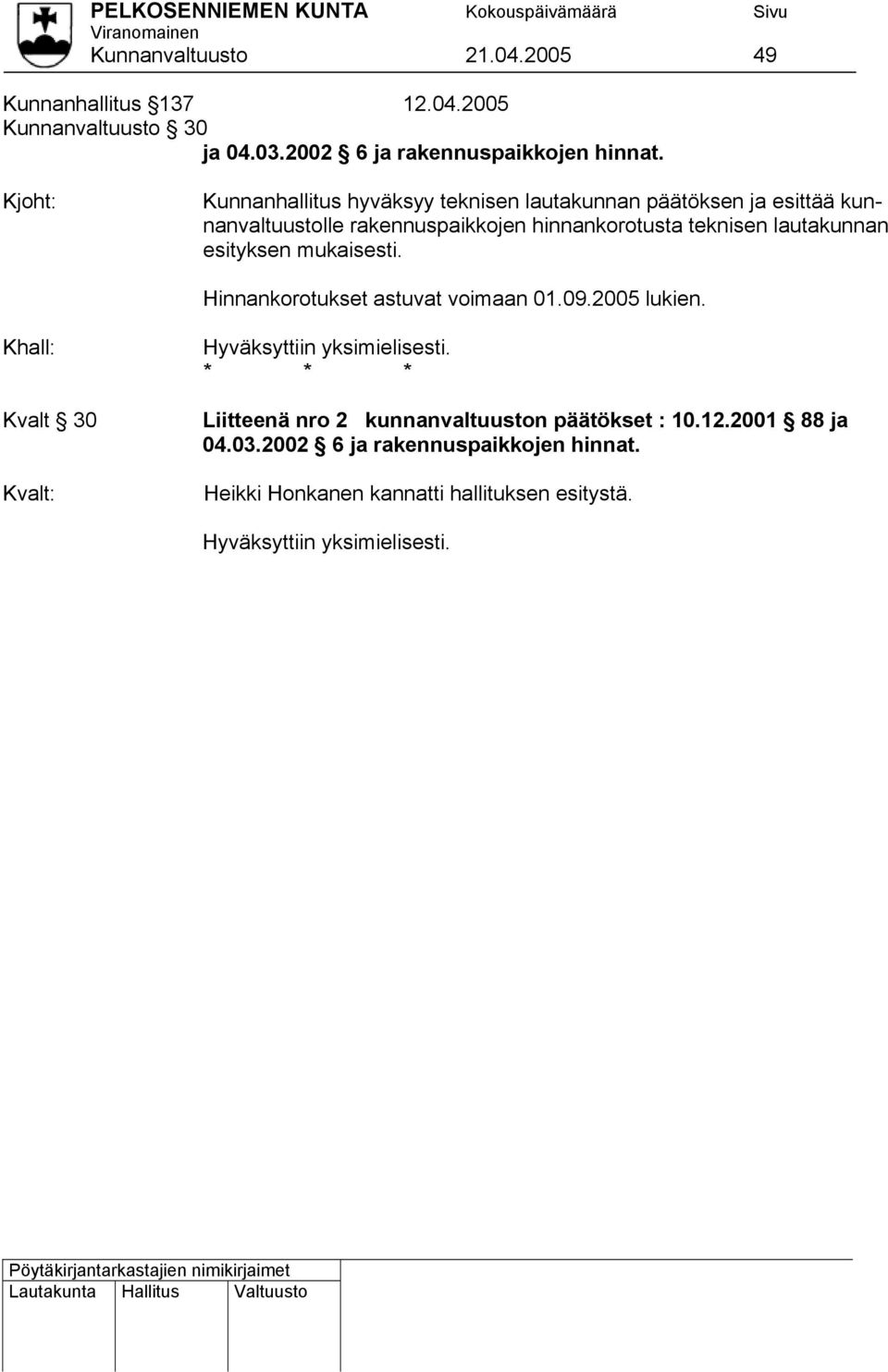 hinnankorotusta teknisen lautakunnan mukaisesti. Hinnankorotukset astuvat voimaan 01.09.2005 lukien.