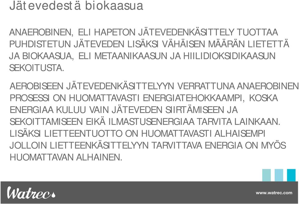 AEROBISEEN JÄTEVEDENKÄSITTELYYN VERRATTUNA ANAEROBINEN PROSESSI ON HUOMATTAVASTI ENERGIATEHOKKAAMPI, KOSKA ENERGIAA KULUU VAIN