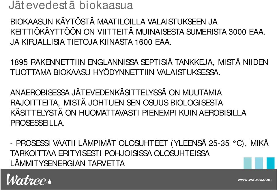 1895 RAKENNETTIIN ENGLANNISSA SEPTISIÄ TANKKEJA, MISTÄ NIIDEN TUOTTAMA BIOKAASU HYÖDYNNETTIIN VALAISTUKSESSA.