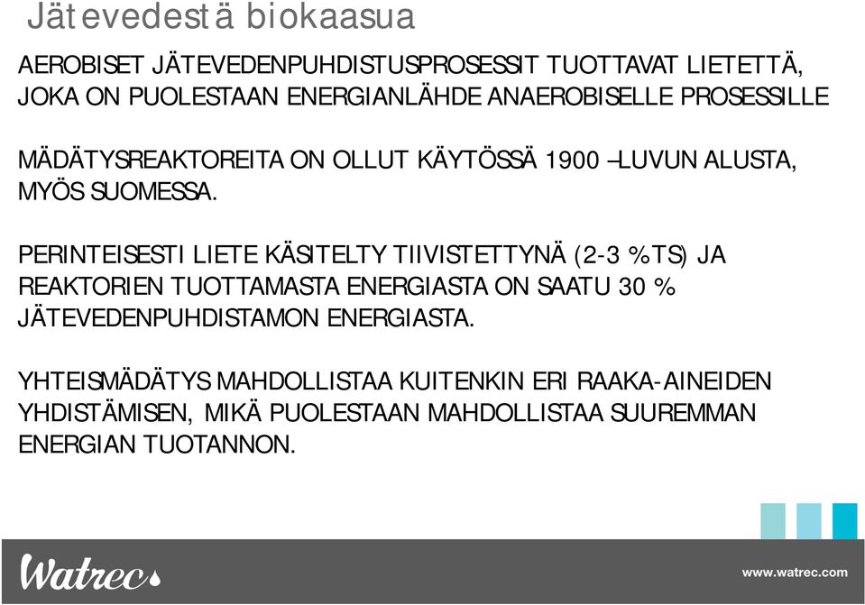 PERINTEISESTI LIETE KÄSITELTY TIIVISTETTYNÄ (2-3 % TS) JA REAKTORIEN TUOTTAMASTA ENERGIASTA ON SAATU 30 %