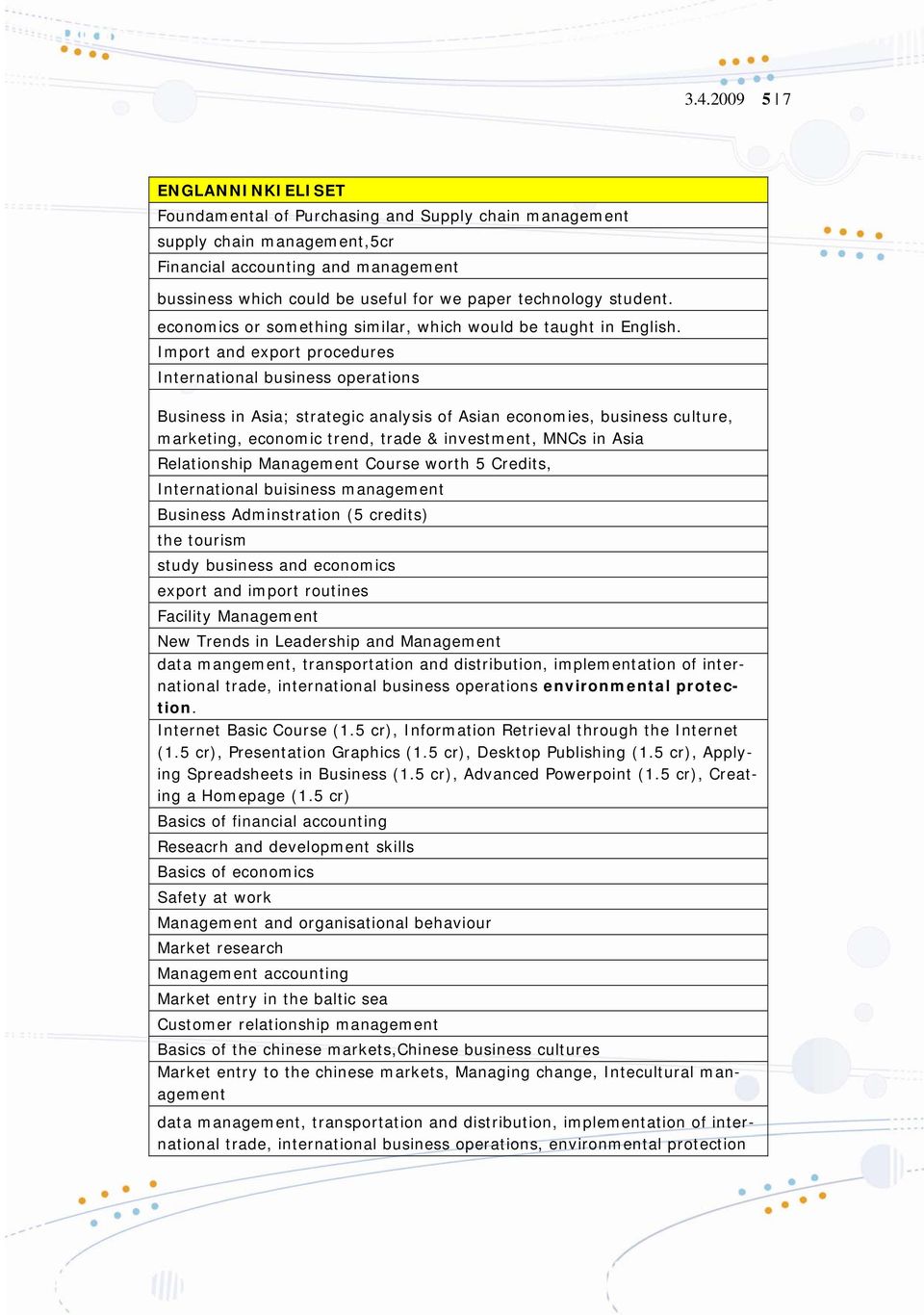 Import and export procedures International business operations Business in Asia; strategic analysis of Asian economies, business culture, marketing, economic trend, trade & investment, MNCs in Asia