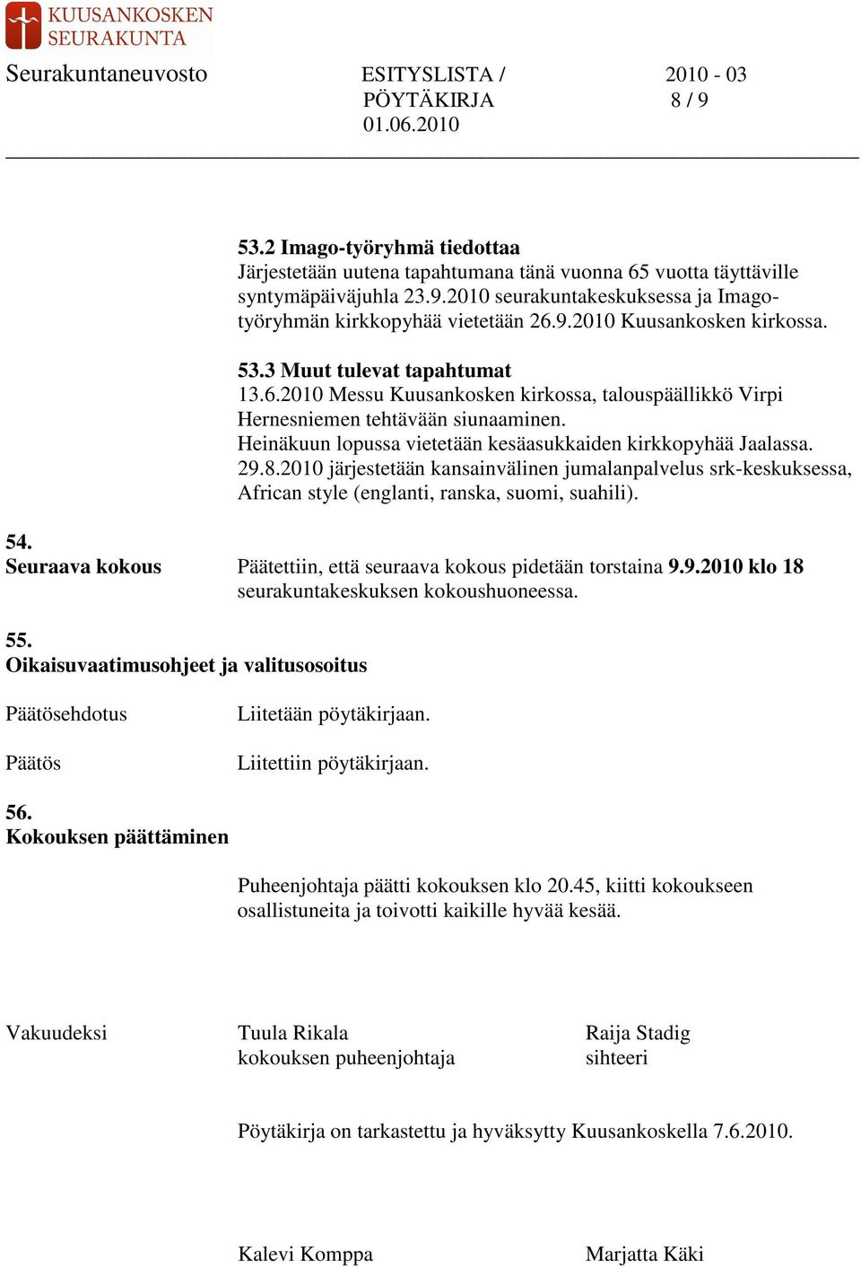 Heinäkuun lopussa vietetään kesäasukkaiden kirkkopyhää Jaalassa. 29.8.2010 järjestetään kansainvälinen jumalanpalvelus srk-keskuksessa, African style (englanti, ranska, suomi, suahili). 54.