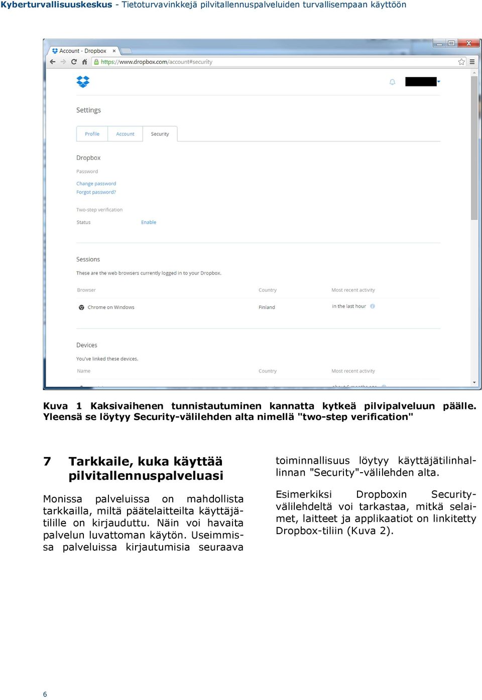 mahdollista tarkkailla, miltä päätelaitteilta käyttäjätilille on kirjauduttu. Näin voi havaita palvelun luvattoman käytön.