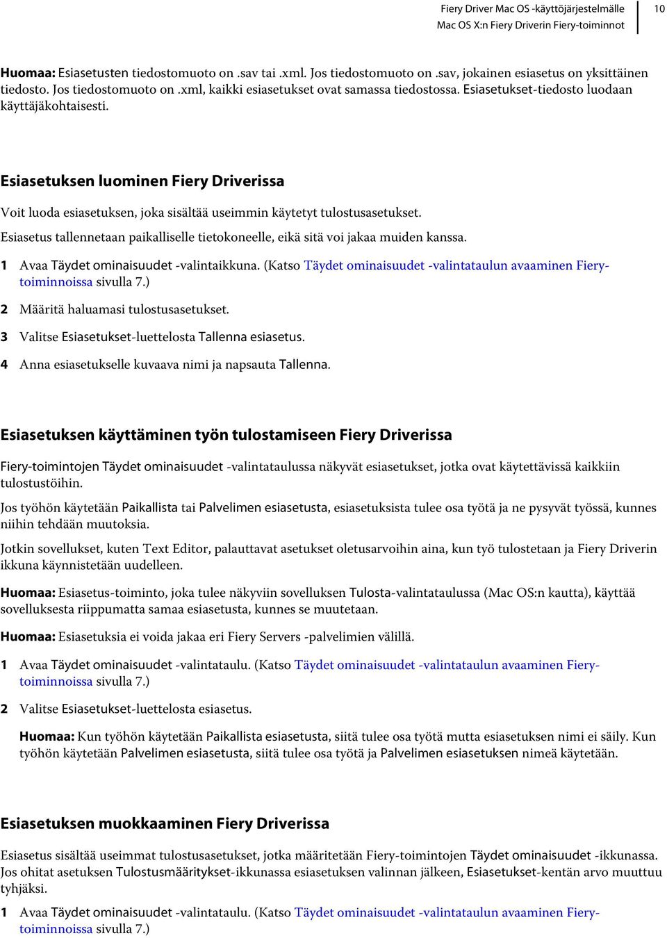 Esiasetus tallennetaan paikalliselle tietokoneelle, eikä sitä voi jakaa muiden kanssa. 1 Avaa Täydet ominaisuudet -valintaikkuna.