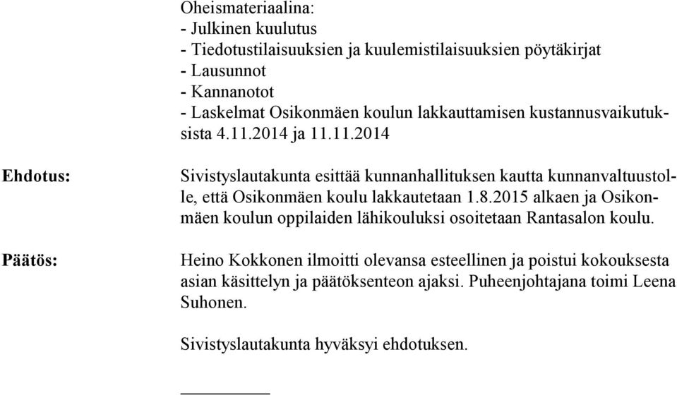 2014 ja 11.11.2014 Ehdotus: Sivistyslautakunta esittää kunnanhallituksen kautta kun nan val tuus tolle, että Osikonmäen koulu lakkautetaan 1.8.