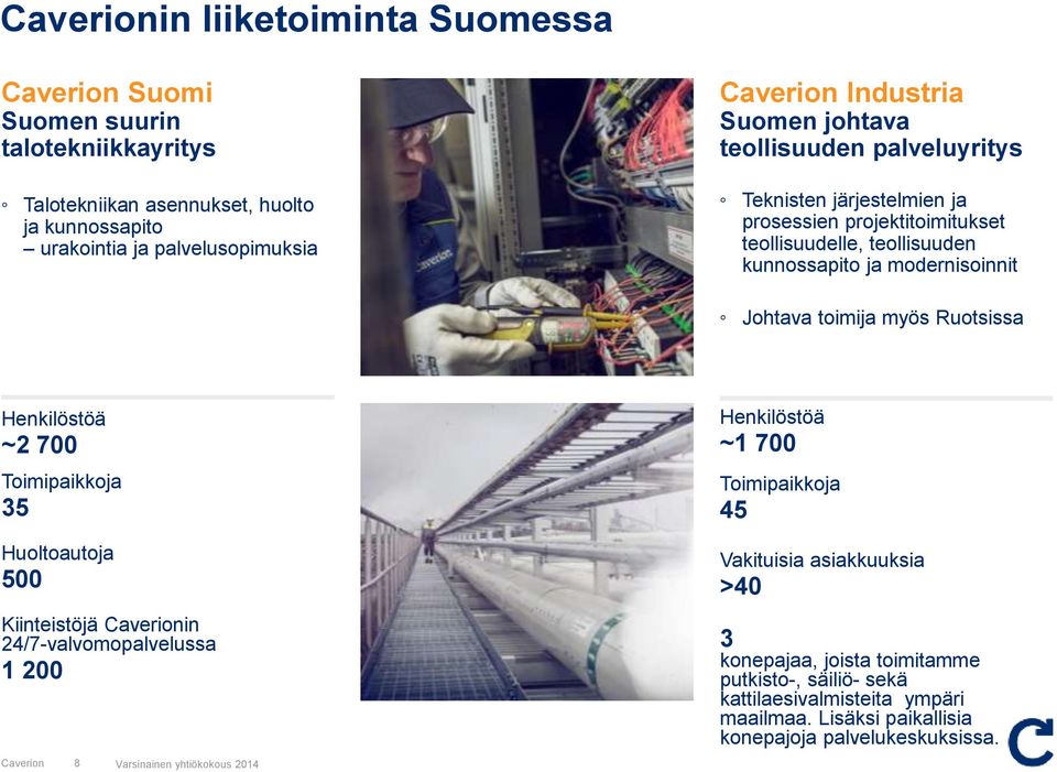 toimija myös Ruotsissa Henkilöstöä ~2 700 Toimipaikkoja 35 Huoltoautoja 500 Kiinteistöjä in 24/7-valvomopalvelussa 1 200 8 Henkilöstöä ~1 700 Toimipaikkoja 45