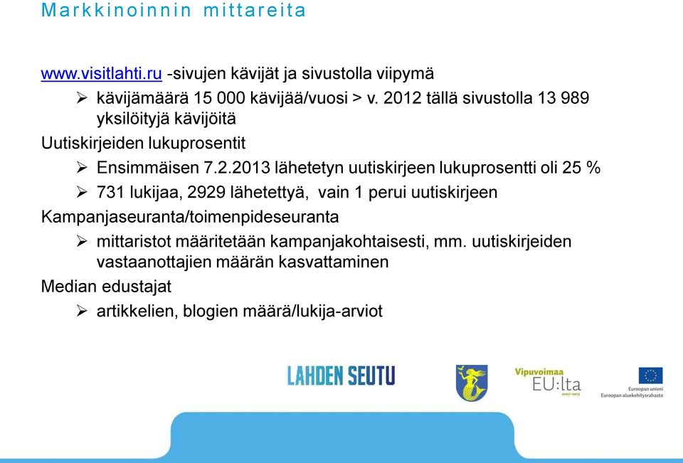 2012 tällä sivustolla 13 989 yksilöityjä kävijöitä Uutiskirjeiden lukuprosentit Ensimmäisen 7.2.2013 lähetetyn uutiskirjeen