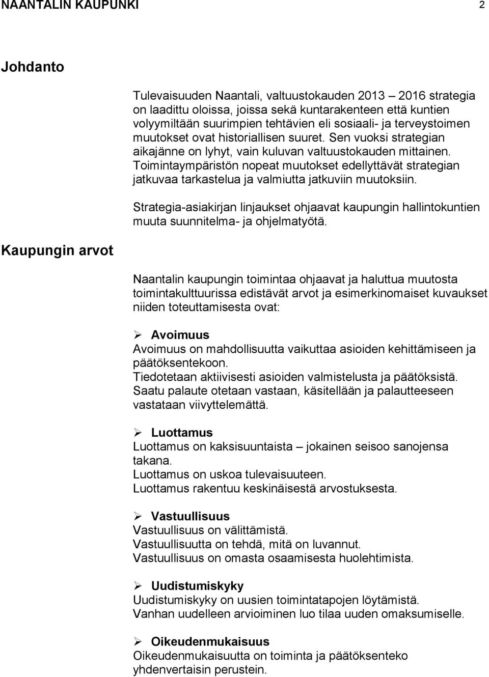 Toimintaympäristön nopeat muutokset edellyttävät strategian jatkuvaa tarkastelua ja valmiutta jatkuviin muutoksiin.