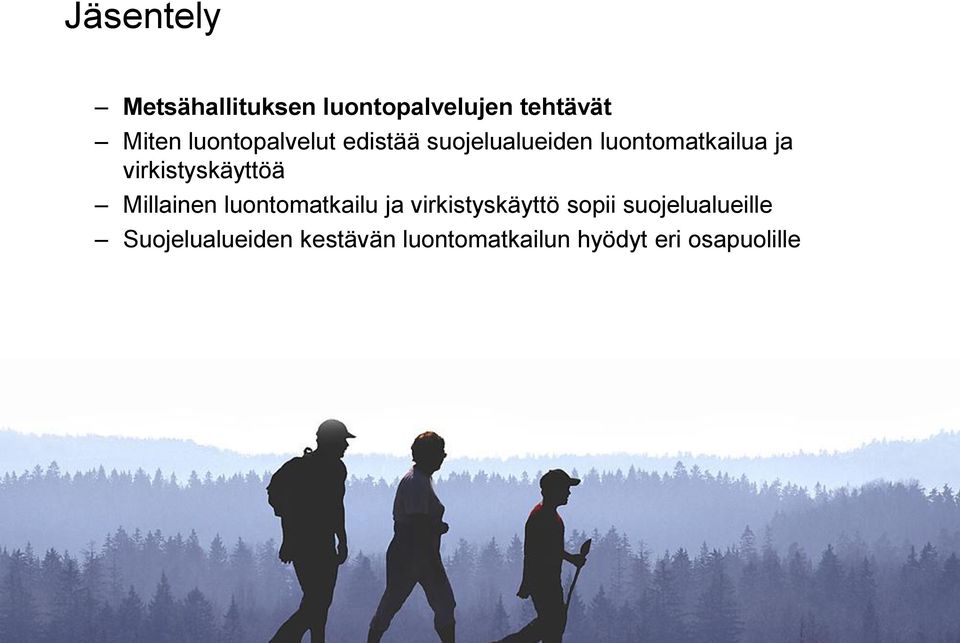 virkistyskäyttöä Millainen luontomatkailu ja virkistyskäyttö