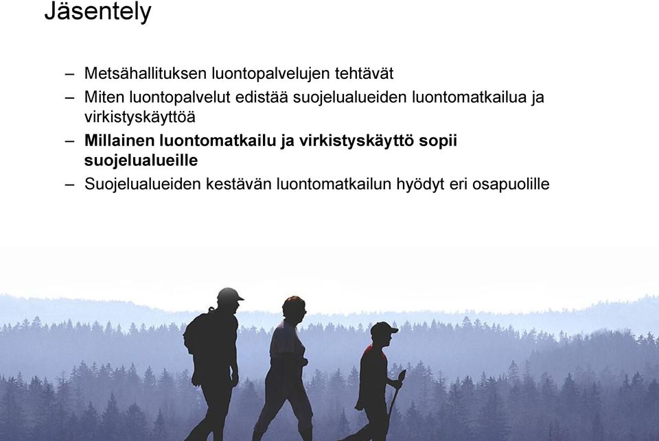 virkistyskäyttöä Millainen luontomatkailu ja virkistyskäyttö