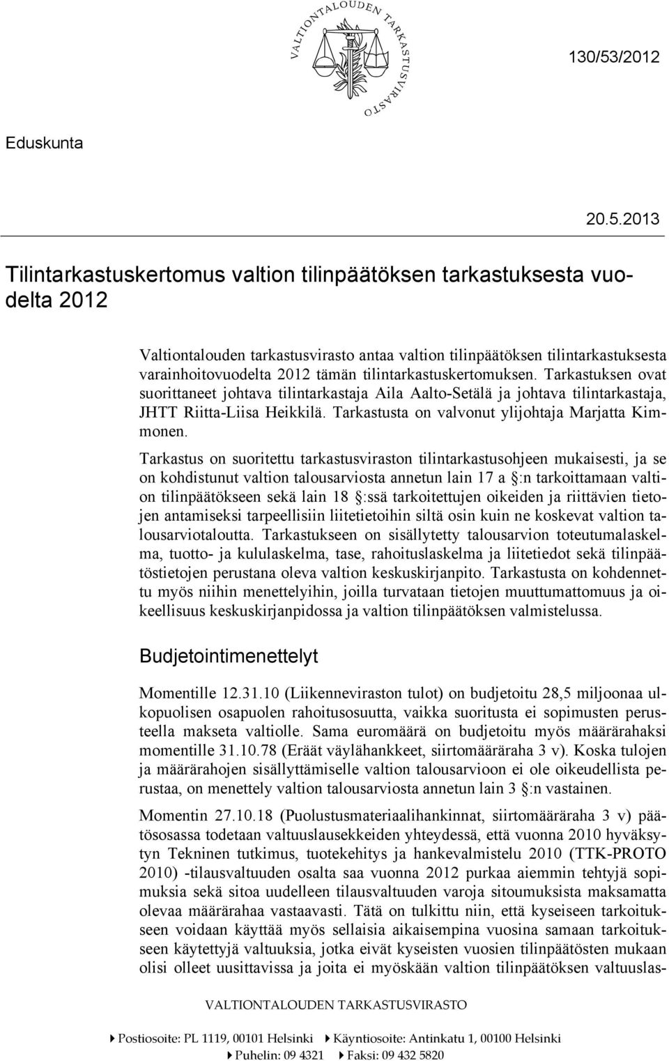 2013 Tilintarkastuskertomus valtion tilinpäätöksen tarkastuksesta vuodelta 2012 Valtiontalouden tarkastusvirasto antaa valtion tilinpäätöksen tilintarkastuksesta varainhoitovuodelta 2012 tämän