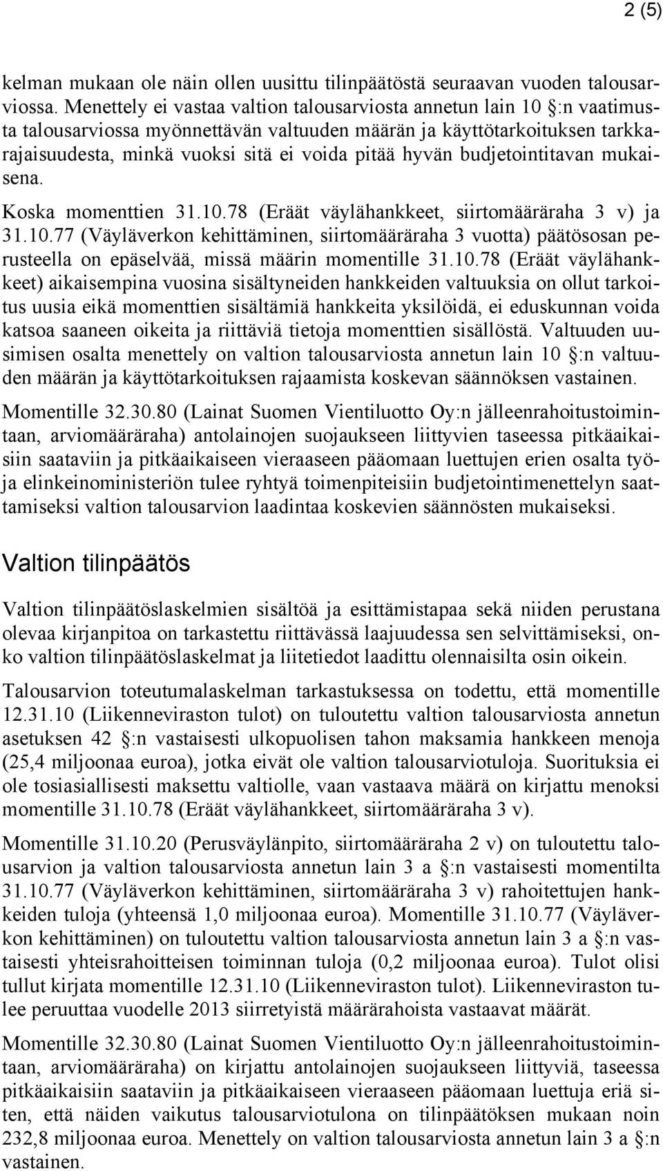 budjetointitavan mukaisena. Koska momenttien 31.10.78 (Eräät väylähankkeet, siirtomääräraha 3 v) ja 31.10.77 (Väyläverkon kehittäminen, siirtomääräraha 3 vuotta) päätösosan perusteella on epäselvää, missä määrin momentille 31.