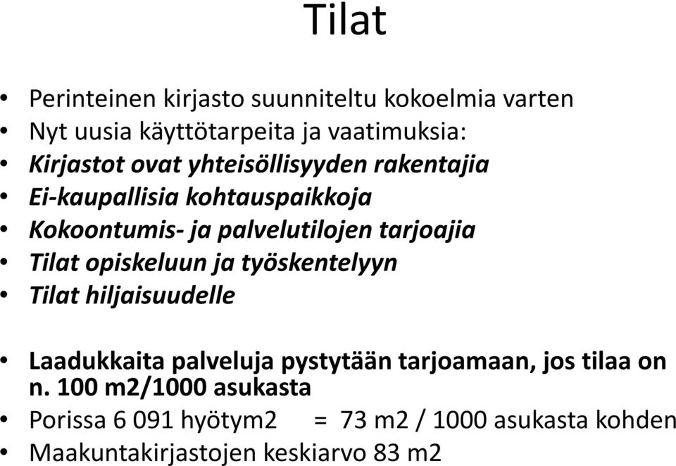 Tilat opiskeluun ja työskentelyyn Tilat hiljaisuudelle Laadukkaita palveluja pystytään tarjoamaan, jos tilaa