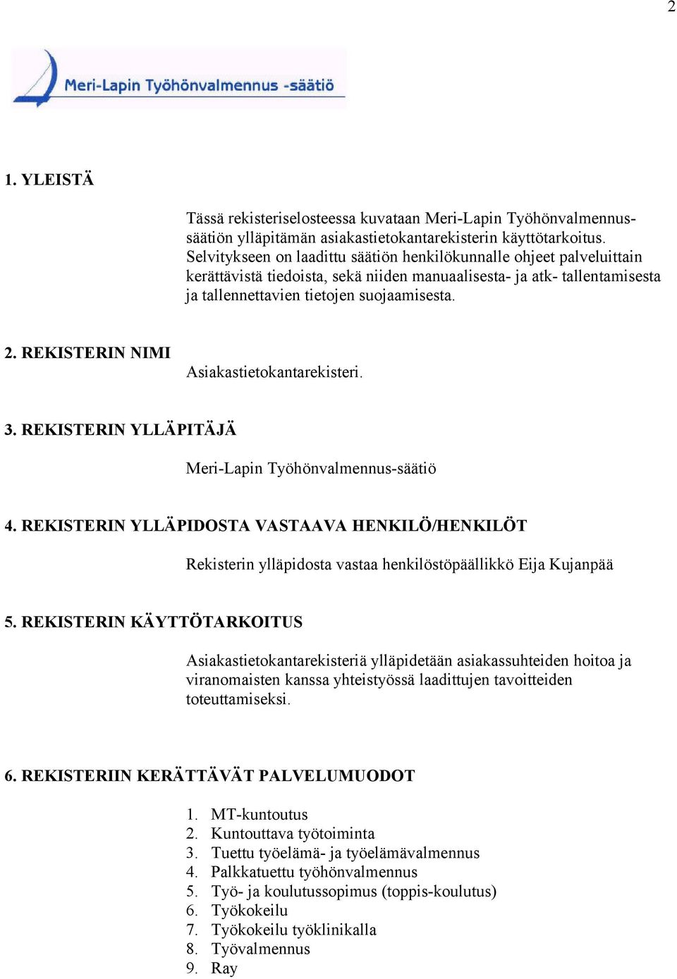 REKISTERIN NIMI Asiakastietokantarekisteri. 3. REKISTERIN YLLÄPITÄJÄ Meri-Lapin Työhönvalmennus-säätiö 4.