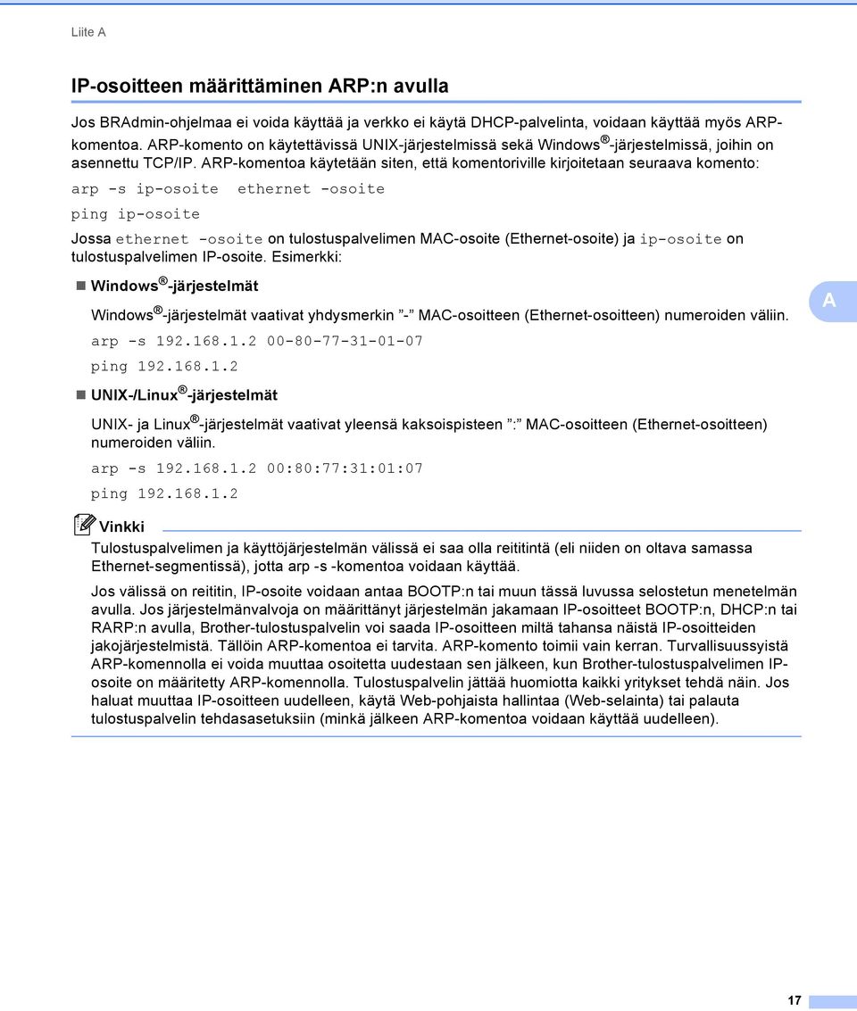 RP-komentoa käytetään siten, että komentoriville kirjoitetaan seuraava komento: arp -s ip-osoite ethernet -osoite ping ip-osoite Jossa ethernet -osoite on tulostuspalvelimen MC-osoite