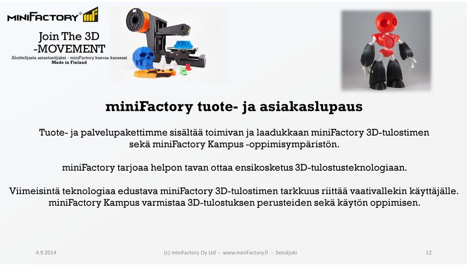 Viimeisintä teknologiaa edustava minifactory 3D-tulostimen tarkkuus riittää vaativallekin käyttäjälle.