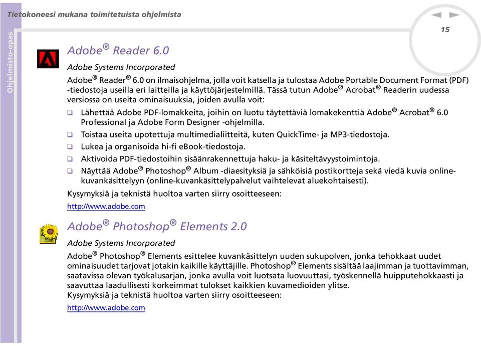 Tässä tutu Adobe Acrobat Readeri uudessa versiossa o useita omiaisuuksia, joide avulla voit: Lähettää Adobe PDF-lomakkeita, joihi o luotu täytettäviä lomakekettiä Adobe Acrobat 6.