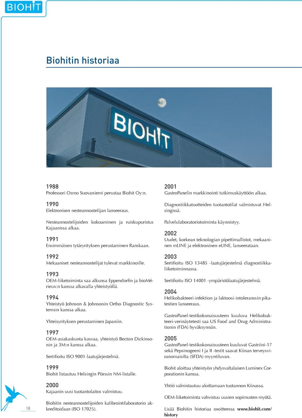 1993 OEM-liiketoiminta saa alkunsa Eppendorfin ja biomérieux:n kanssa alkavalla yhteistyöllä. 1994 Yhteistyö Johnson & Johnsonin Ortho Diagnostic Systemsin kanssa alkaa.