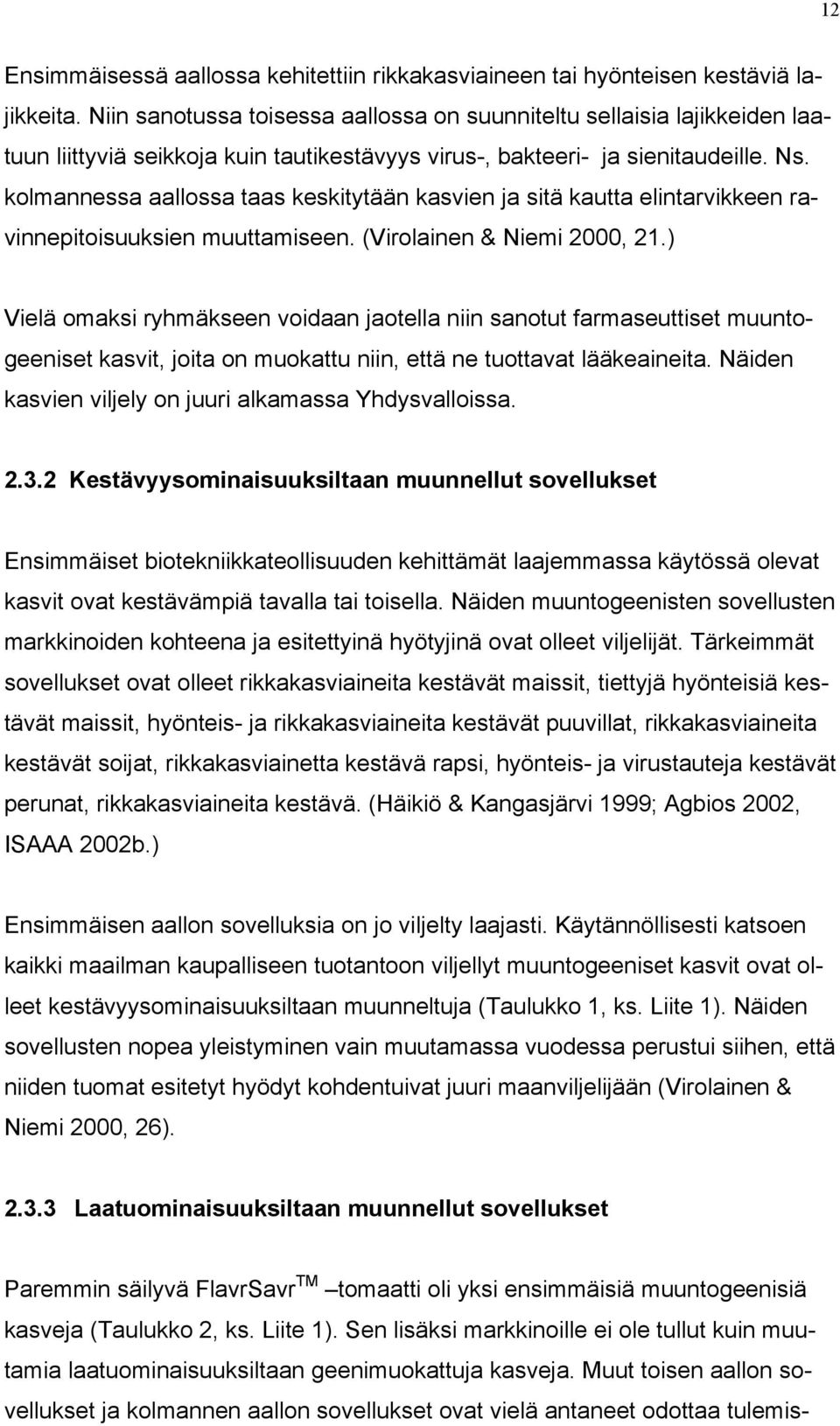 kolmannessa aallossa taas keskitytään kasvien ja sitä kautta elintarvikkeen ravinnepitoisuuksien muuttamiseen. (Virolainen & Niemi 2000, 21.