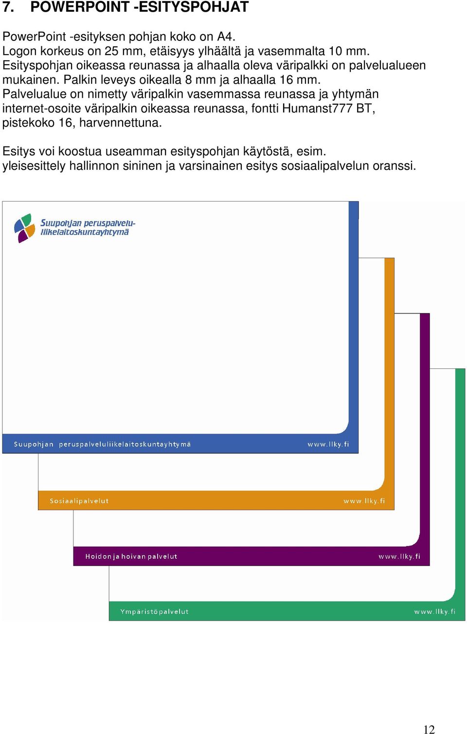 Palvelualue on nimetty väripalkin vasemmassa reunassa ja yhtymän internet-osoite väripalkin oikeassa reunassa, fontti Humanst777 BT,