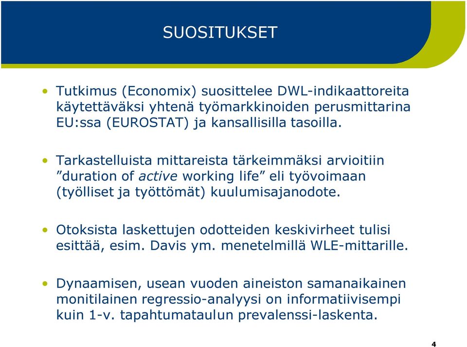 Tarkastelluista mittareista tärkeimmäksi arvioitiin duration of active working life eli työvoimaan (työlliset ja työttömät)