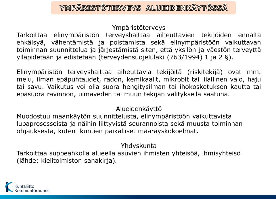 melu, ilman epäpuhtaudet, radon, kemikaalit, mikrobit tai liiallinen valo, haju tai savu.