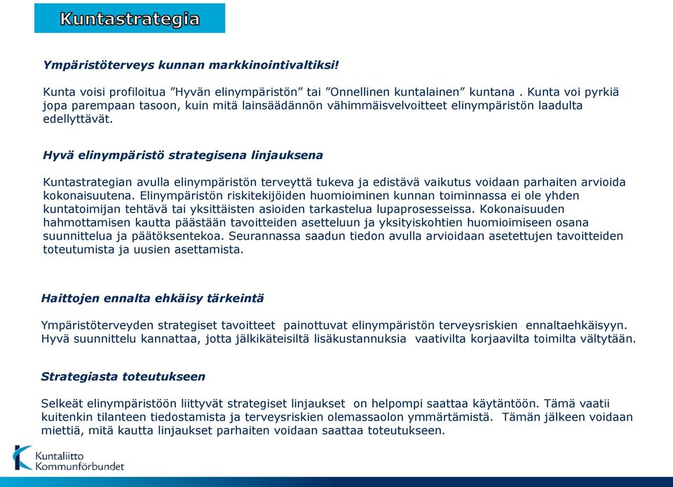 Hyvä elinympäristö strategisena linjauksena Kuntastrategian avulla elinympäristön terveyttä tukeva ja edistävä vaikutus voidaan parhaiten arvioida kokonaisuutena.