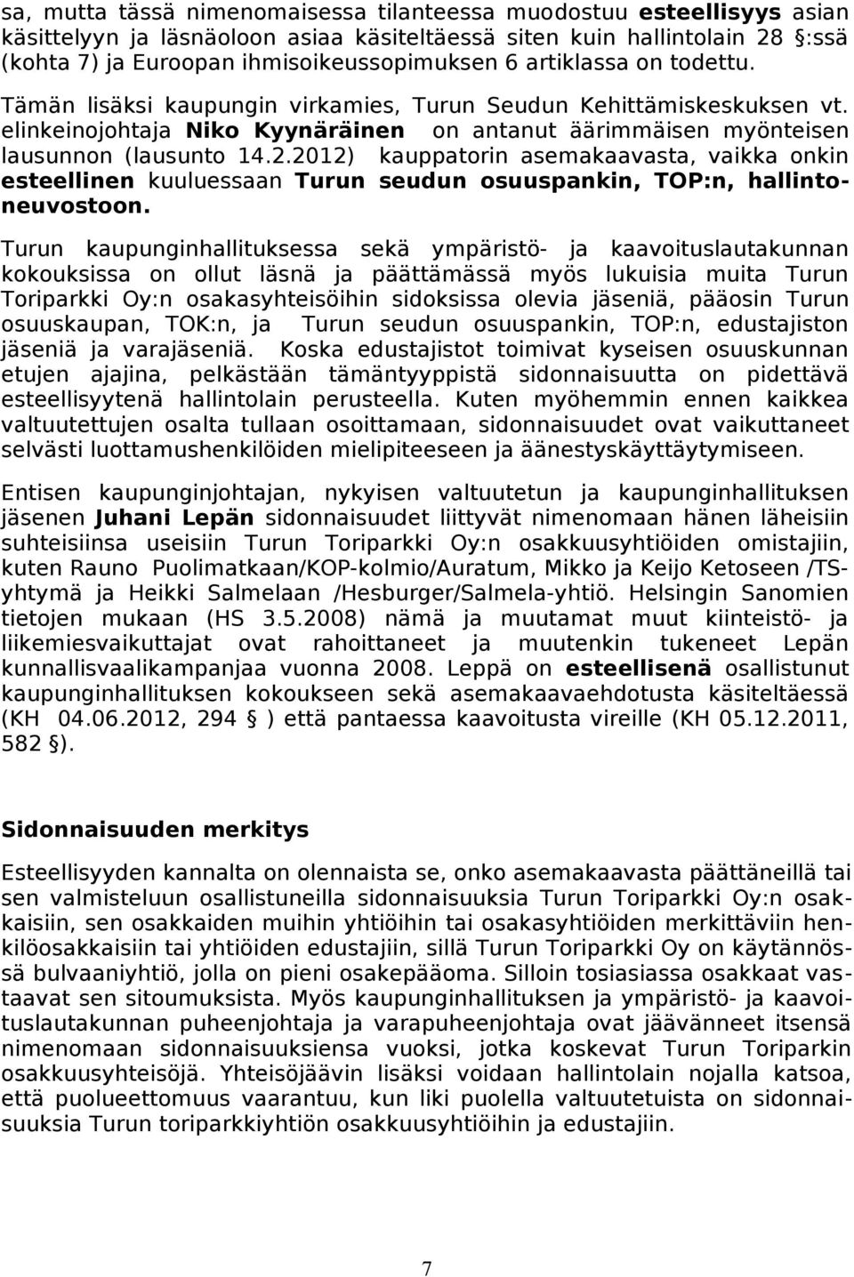 2012) kauppatorin asemakaavasta, vaikka onkin esteellinen kuuluessaan Turun seudun osuuspankin, TOP:n, hallintoneuvostoon.