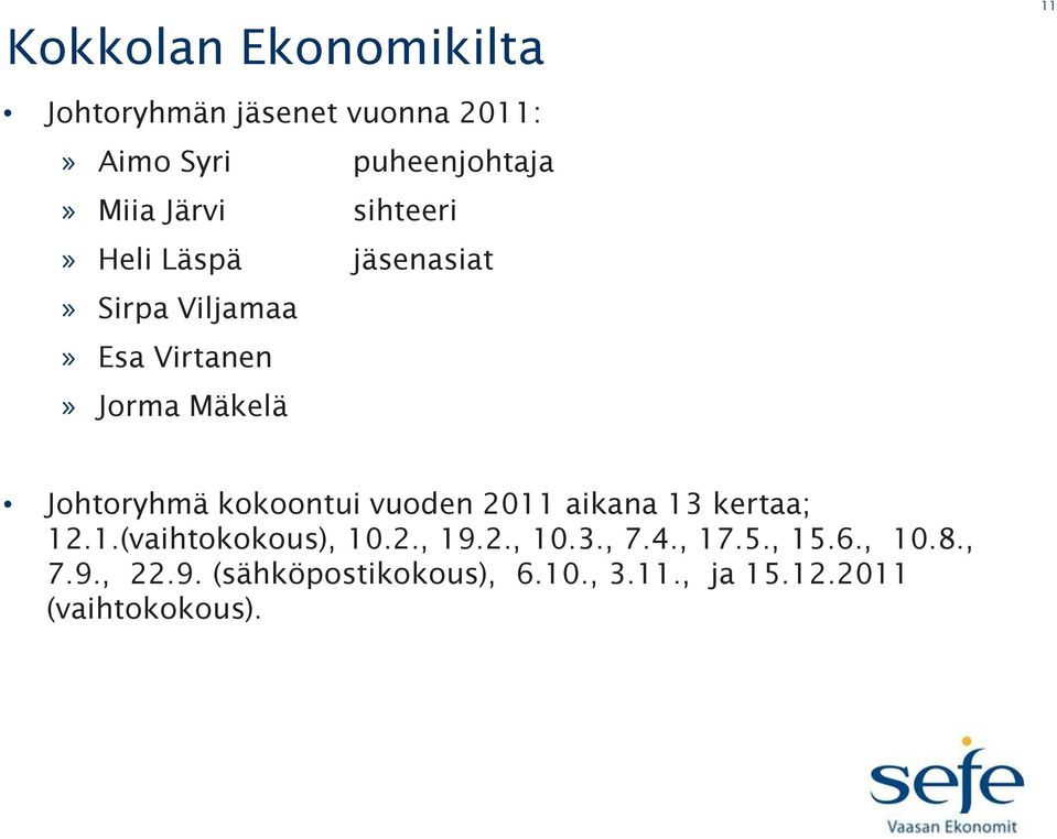 kokoontui vuoden 2011 aikana 13 kertaa; 12.1.(vaihtokokous), 10.2., 19.2., 10.3., 7.4., 17.