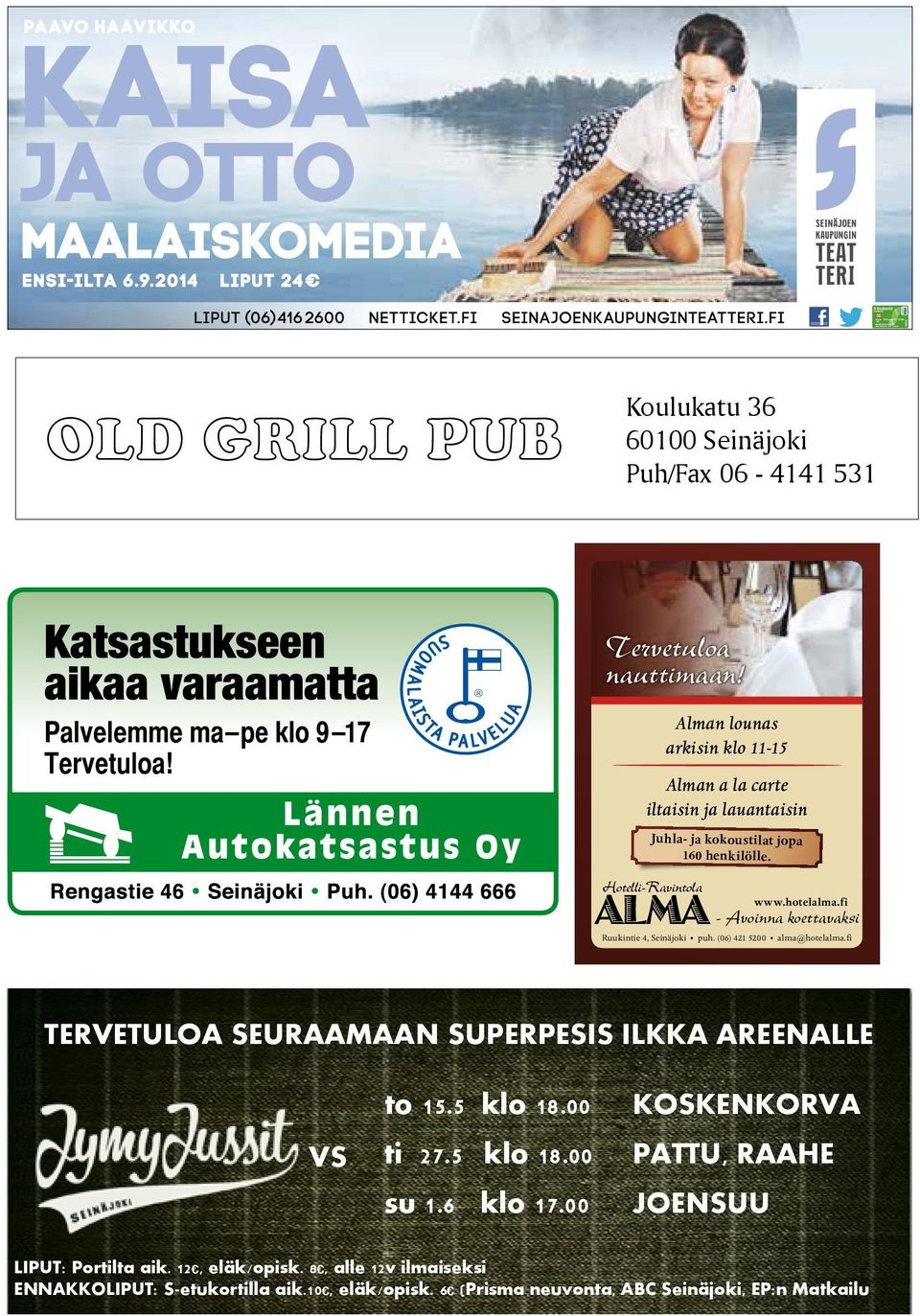 fi - Avoinna koettavaksi Ruukintie 4, Seinäjoki puh. (06) 421 5200 alma@hotelalma.fi TERVETULOA SEURAAMAAN SUPERPESIS ILKKA AREENALLE VS to 15.5 klo 18.