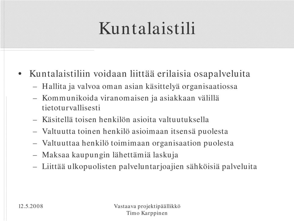 asioita valtuutuksella Valtuutta toinen henkilö asioimaan itsensä puolesta Valtuuttaa henkilö toimimaan