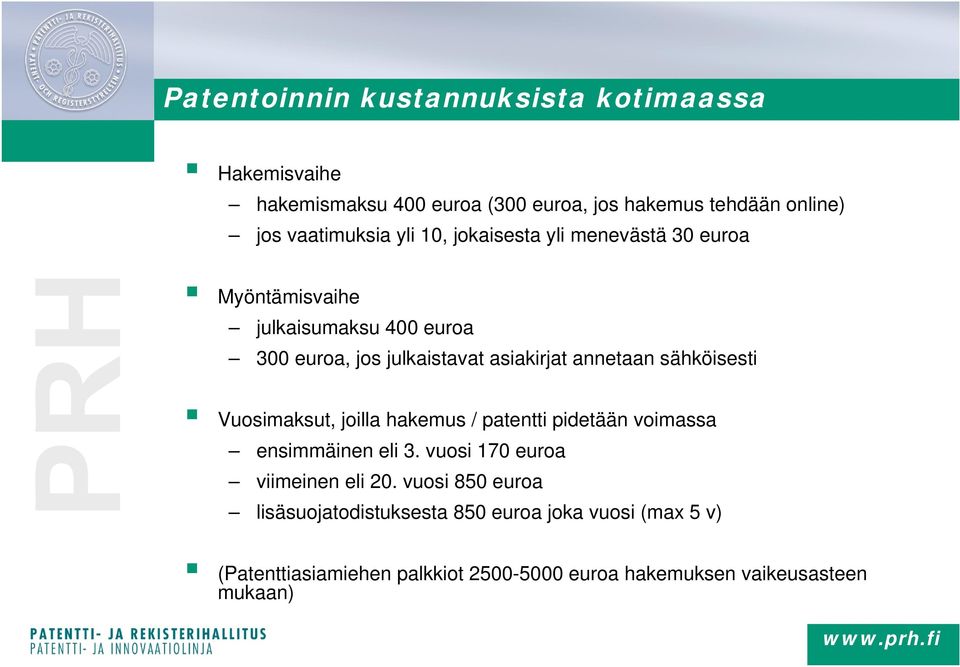 sähköisesti Vuosimaksut, joilla hakemus / patentti pidetään voimassa ensimmäinen eli 3. vuosi 170 euroa viimeinen eli 20.