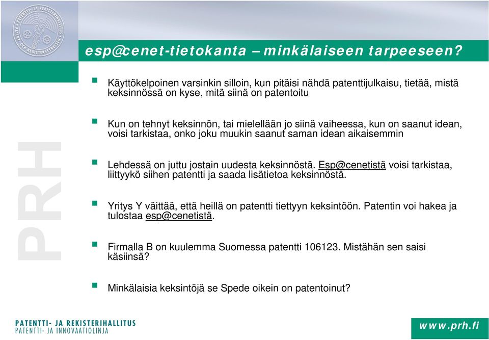 siinä vaiheessa, kun on saanut idean, voisi tarkistaa, onko joku muukin saanut saman idean aikaisemmin Lehdessä on juttu jostain uudesta keksinnöstä.