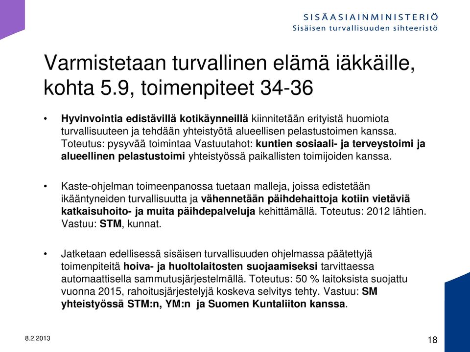 Toteutus: pysyvää toimintaa Vastuutahot: kuntien sosiaali- ja terveystoimi ja alueellinen pelastustoimi yhteistyössä paikallisten toimijoiden kanssa.