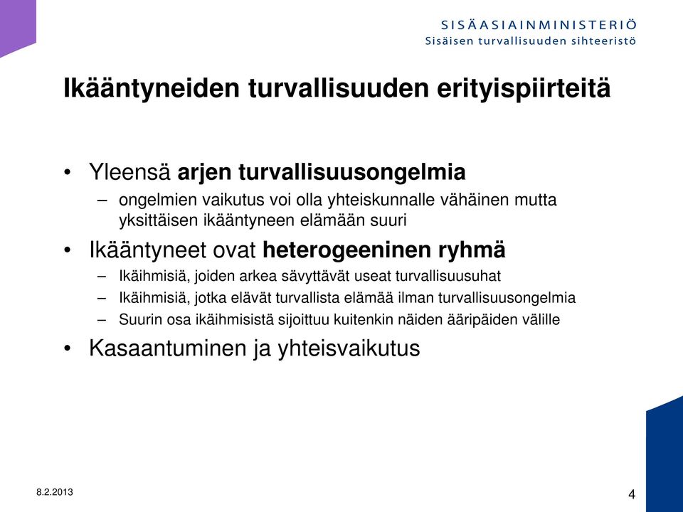 Ikäihmisiä, joiden arkea sävyttävät useat turvallisuusuhat Ikäihmisiä, jotka elävät turvallista elämää ilman