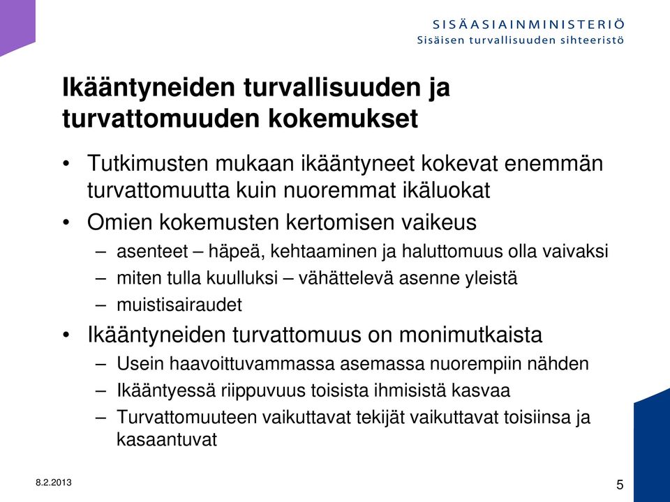 kuulluksi vähättelevä asenne yleistä muistisairaudet Ikääntyneiden turvattomuus on monimutkaista Usein haavoittuvammassa asemassa