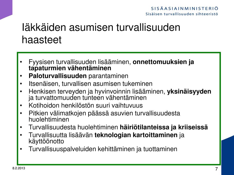 vähentäminen Kotihoidon henkilöstön suuri vaihtuvuus Pitkien välimatkojen päässä asuvien turvallisuudesta huolehtiminen Turvallisuudesta