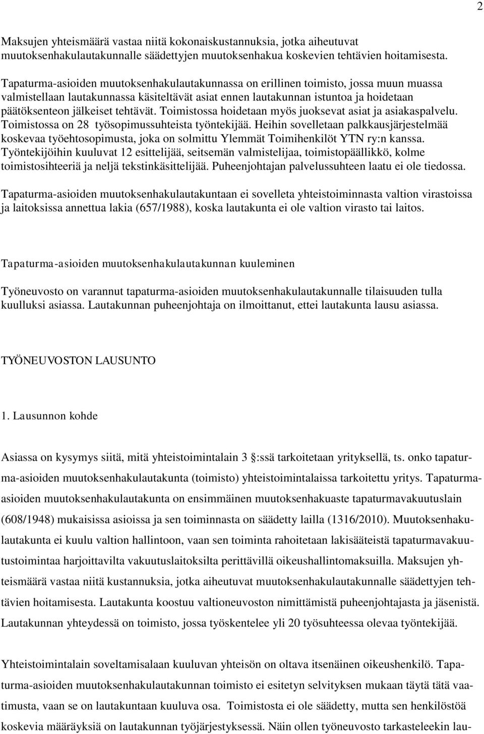 tehtävät. Toimistossa hoidetaan myös juoksevat asiat ja asiakaspalvelu. Toimistossa on 28 työsopimussuhteista työntekijää.