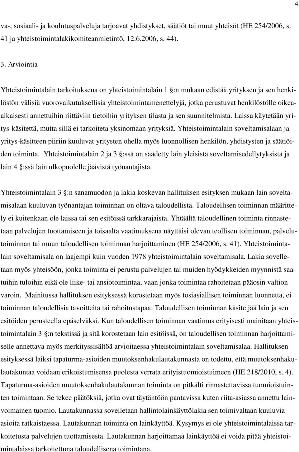 henkilöstölle oikeaaikaisesti annettuihin riittäviin tietoihin yrityksen tilasta ja sen suunnitelmista. Laissa käytetään yritys-käsitettä, mutta sillä ei tarkoiteta yksinomaan yrityksiä.