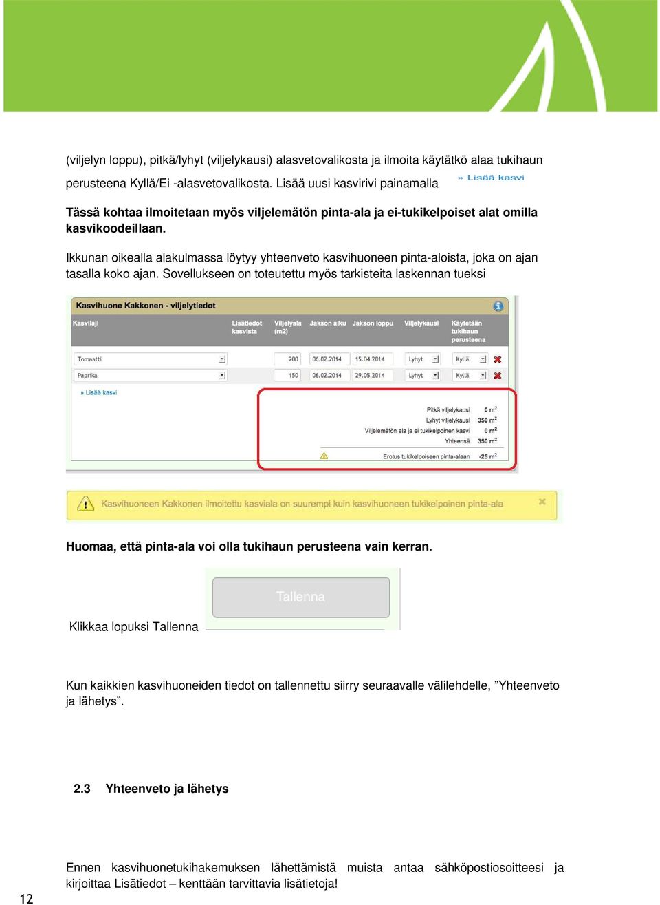 Ikkunan oikealla alakulmassa löytyy yhteenveto kasvihuoneen pinta-aloista, joka on ajan tasalla koko ajan.