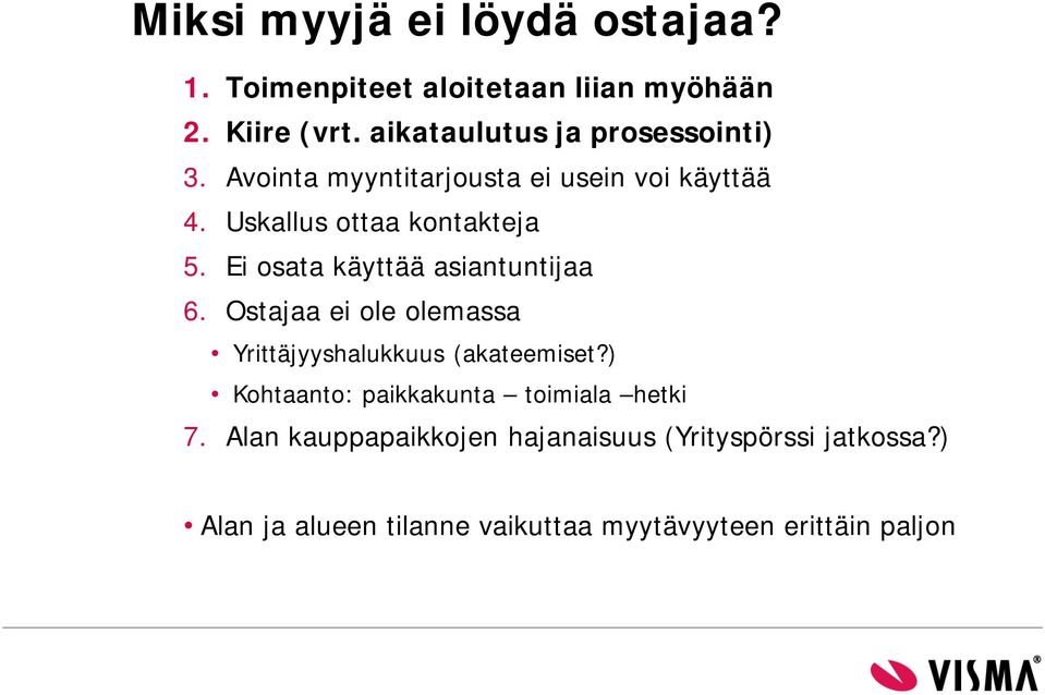 Ei osata käyttää asiantuntijaa 6. Ostajaa ei ole olemassa Yrittäjyyshalukkuus (akateemiset?