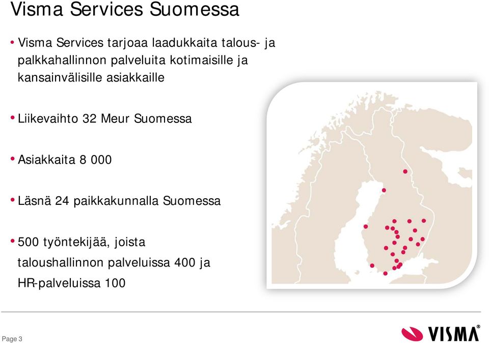 Liikevaihto 32 Meur Suomessa Asiakkaita 8 000 Läsnä 24 paikkakunnalla