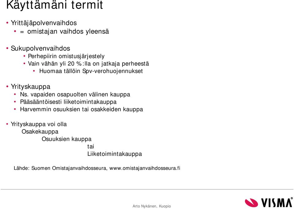 vapaiden osapuolten välinen kauppa Pääsääntöisesti liiketoimintakauppa Harvemmin osuuksien tai osakkeiden kauppa