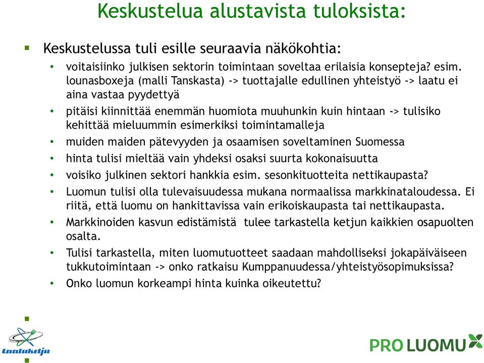 esimerkiksi toimintamalleja muiden maiden pätevyyden ja osaamisen soveltaminen Suomessa hinta tulisi mieltää vain yhdeksi osaksi suurta kokonaisuutta voisiko julkinen sektori hankkia esim.