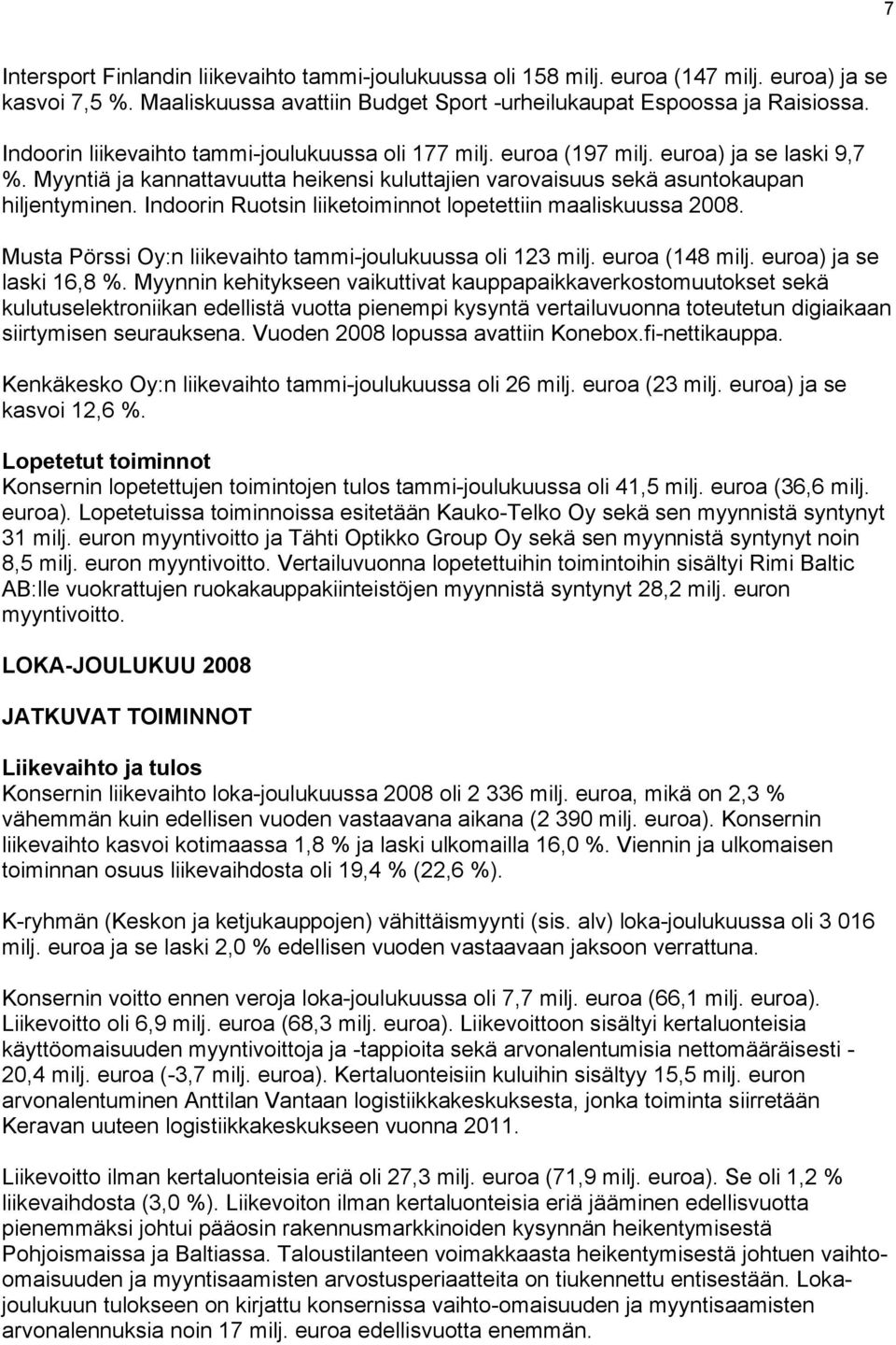 Indoorin Ruotsin liiketoiminnot lopetettiin maaliskuussa. Musta Pörssi Oy:n liikevaihto tammi-joulukuussa oli 123 milj. (148 milj. ) ja se laski 16,8 %.