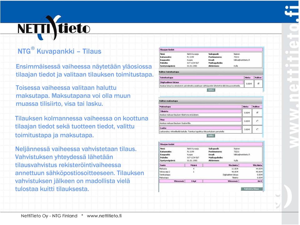 Tilauksen kolmannessa vaiheessa on koottuna tilaajan tiedot sekä tuotteen tiedot, valittu toimitustapa ja maksutapa.