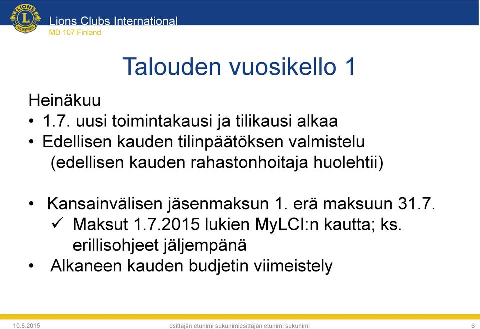 valmistelu (edellisen kauden rahastonhoitaja huolehtii) Kansainvälisen